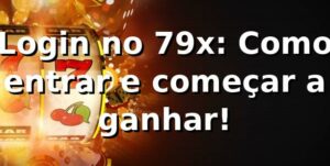 Login no 79x: Como entrar e começar a ganhar! 🎯